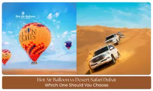 Comparison of hot air balloon and desert safari experiences in Dubai