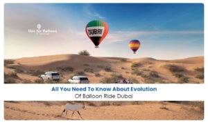 Evolution of balloon rides Dubai Blog Banner by Dubai Hot Air Balloon Ride