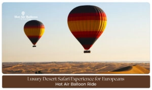 luxury desert safari experience Blog Banner By dubaihotairballoonride.com